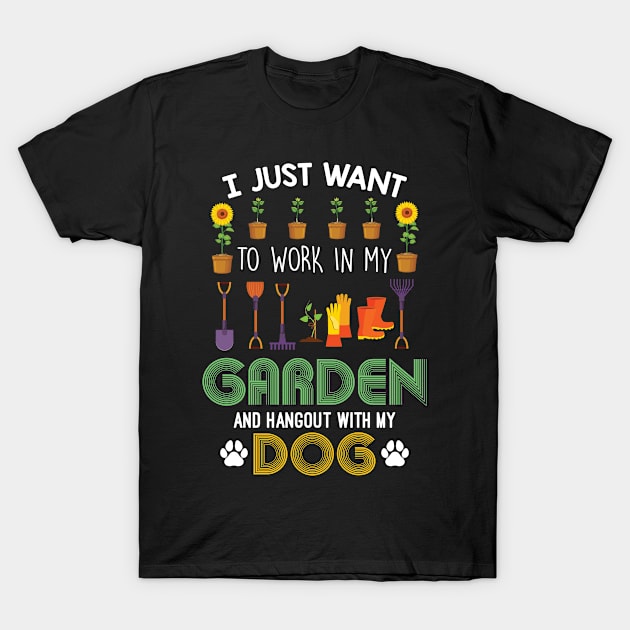 I Just Want To Work In My Garden And Hangout With My Dog T-Shirt by Creative Design